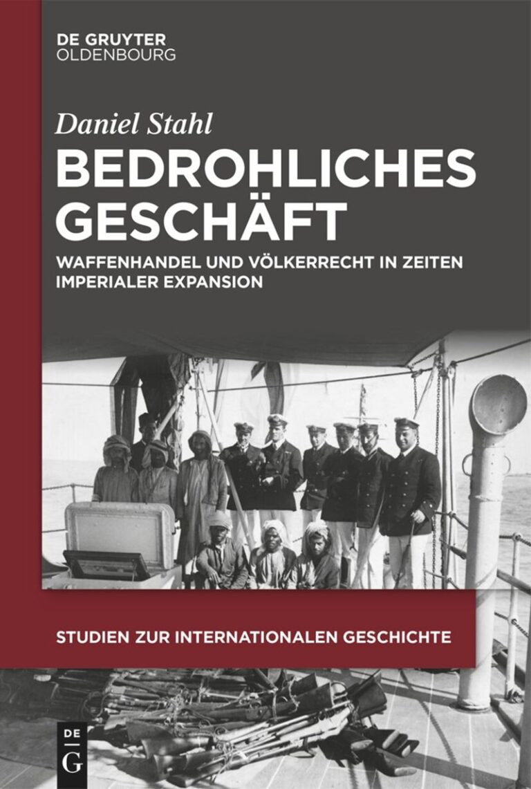 Ankündigung: Neuerscheinung „Bedrohliches Geschäft: Waffenhandel und Völkerrecht in Zeiten imperialer Expansion“ von Daniel Stahl